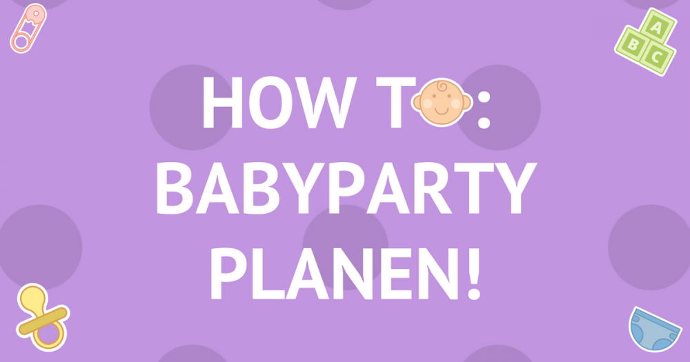 How to: Babyparty planen!