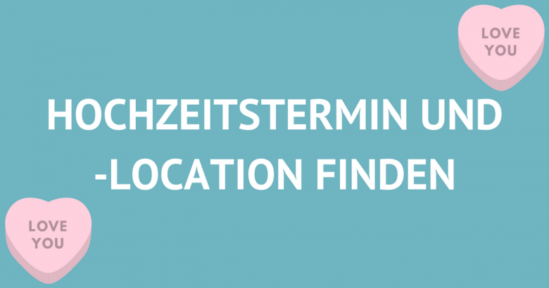 Hochzeitsplanung 2.0: Hochzeitstermin und -location aussuchen [Teil 2]