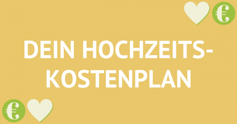 Hochzeitsplanung 2.0: Der Hochzeits-Kostenplan [Teil 3]